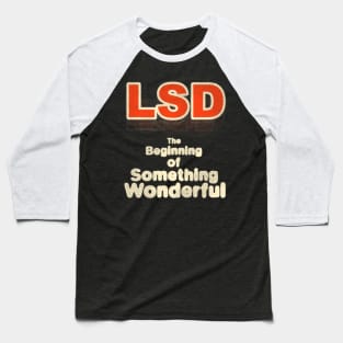 LSD The Beginning of Something Wonderful! Baseball T-Shirt